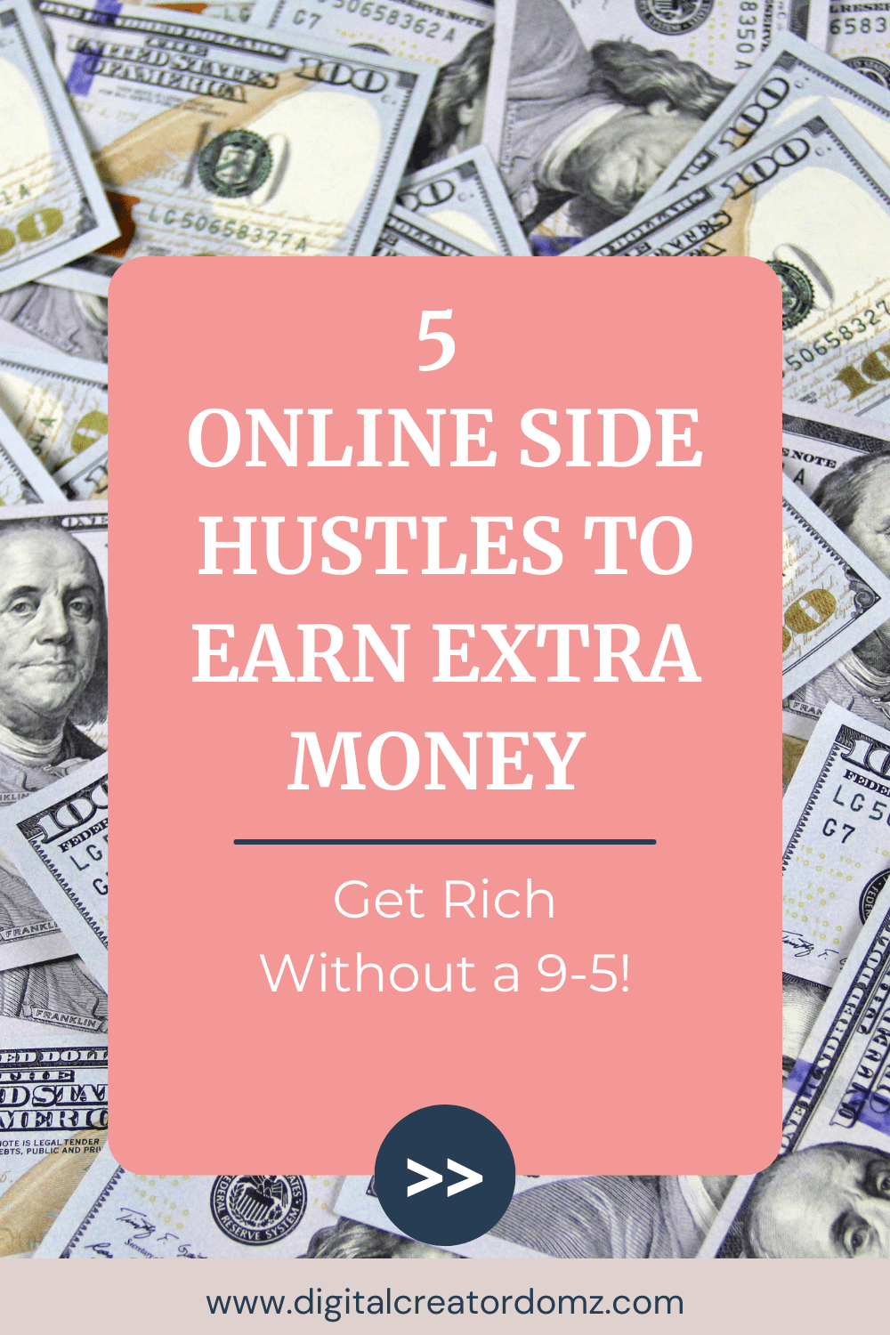 5 Online Side Hustles You Must Try (Get Rich Without A 9-5)